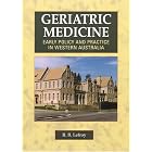Geriatric Medicine: Early Policy And Practice in Western Australia by R. B. Lefroy