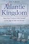 Atlantic Kingdom: America's Contest with Cunard in the Age of Sail and Steam