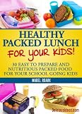 Healthy Packed Lunch For Your Kids! 30 Easy To Prepare And Nutritious Packed Food For Your School Going Kids (Parody)