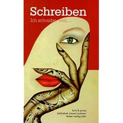 Schreiben. Ich schreibe, weil .... Lyrik und Prosa
