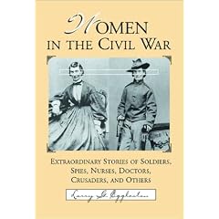 Women in the Civil War: Extraordinary Stories of Soldiers, Spies, Nurses, Doctors, Crusaders, and Others