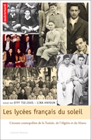 Les lyc�es fran�ais du soleil : Creusets cosmopolites du Maroc, de l_Alg�rie et de la Tunisie