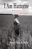 Image of I Am Hutterite: The Fascinating True Story of One Woman's Journey to Reclaim Her Heritage