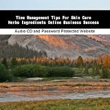 Time Management Tips For Skin Care  Herbs Ingredients Online Business Success