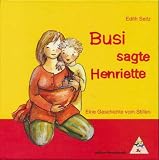 Busi, sagte Henriette: Eine Geschichte vom Stillen - Edith Seitz