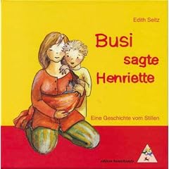Busi, sagte Henriette. Eine Geschichte vom Stillen