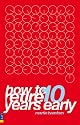 How to Retire 10 Years Early: Your Plan for Less Work and More Life