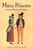 Mary Proctor: Convict, Pioneer and Settler