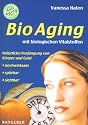 BioAging mit biologischen Vitalstoffen: Natürliche Verjüngung von Körper und Geist