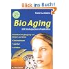 BioAging mit biologischen Vitalstoffen: Nat�rliche Verj�ngung von K�rper und Geist