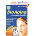 BioAging mit biologischen Vitalstoffen: Nat�rliche Verj�ngung von K�rper und Geist