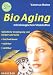 BioAging mit biologischen Vitalstoffen: Nat�rliche Verj�ngung von K�rper und Geist