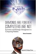 Diamonds Are Forever, Computers Are Not: Economic and Strategic Management in Computing Markets