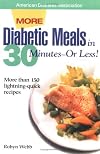 More Diabetic Meals in 30 Minutes--Or Less! : More Than 150 Brand-New, Lightning-Quick Recipes