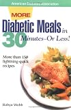 More Diabetic Meals in 30 Minutes--Or Less! : More Than 150 Brand-New, Lightning-Quick Recipes