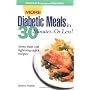 More Diabetic Meals in 30 Minutes--Or Less! : More Than 150 Brand-New, Lightning-Quick Recipes