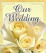 Our Wedding Memory Book: A Keepsake Journal of Love and Memories of Our Wedding Day