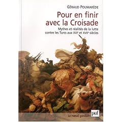 Pour en finir avec la croisade : Mythes et r�alit�s de la lutte contre les Turcs au XVIe et XVIIe si�cles