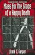 Mass for the Grace of a Happy Death: 1994 Anhinga Prize for Poetry