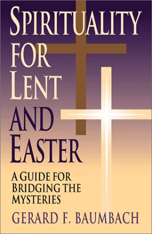 Spirituality for Lent and Easter: A Guide for Bridging the Mysteries