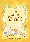 The Waldorf Kindergarten Snack Book