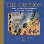 The Gryphon: In Which the Extraordinary Correspondence of Griffin & Sabine Is Rediscovered