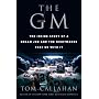 The GM: The Inside Story of a Dream Job and the Nightmares that Go with It