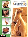 Sculpter le bois : Animaux, feuilles et fleurs