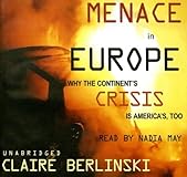 Menace in Europe: Why the Continent's Crisis Is America's, Too