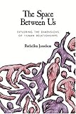 The Space Between Us: Exploring the Dimensions of Human Relationships