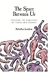 The Space Between Us: Exploring the Dimensions of Human Relationships