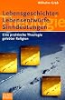 Lebensgeschichten, Lebensentw�rfe, Sinndeutungen