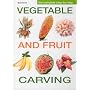 Complete Step by Step Vegetable and Fruit Carving