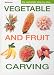 Complete Step by Step Vegetable and Fruit Carving