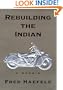 Rebuilding the Indian: A Memoir