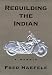Book cover of Rebuilding the Indian.