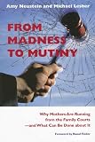 From Madness to Mutiny: Why Mothers Are Running from the Family Courts -- and What Can Be Done about It (Northeastern Series on Gender, Crime, and Law)