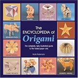 The Encyclopedia Of Origami: The Complete, Fully Illustrated Guide to the Folded Paper Arts