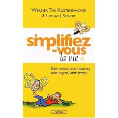 Simplifiez-vous la vie : Votre maison, votre bureau, votre argent, votre temps