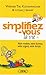 Simplifiez-vous la vie : Votre maison, votre bureau, votre argent, votre temps