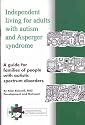 Independent living for adults with autism and Asperger syndrome. A guide for families of people with autistic spectrum: A Guide for Families of People with Autistic Spectrum Disorders
