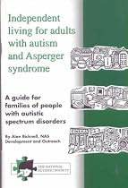 Independent living for adults with autism and Asperger syndrome. A guide for families of people with autistic spectrum: A Guide for Families of People with Autistic Spectrum Disorders