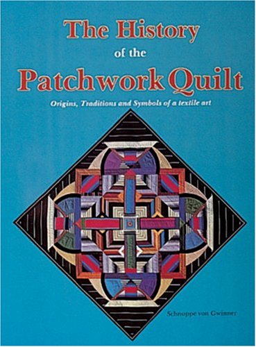 The History of the Patchwork Quilt: Origins, Traditions and Symbols of a Textile Art