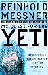 My Quest for Yeti: Confronting the Himalayas' Deepest Mystery
