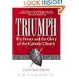 Triumph: The Power and the Glory of the Catholic Church: A 2,000-Year History by H. W. Crocker III
