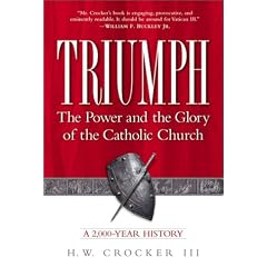 Triumph: The Power and the Glory of the Catholic Church--a 2, 000-Year History / H.W. Crocker, III.