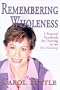 Remembering Wholeness: A Personal Handbook for Thriving in the 21st Century