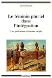 Le f�minin pluriel dans l_int�gration : Trois g�n�rations de femmes kabyles