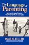 The Language of Parenting: Building Great Family Relationships at all Ages