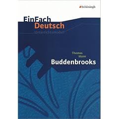 EinFach Deutsch - Unterrichtsmodelle: Thomas Mann 'Buddenbrooks'